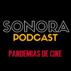 SONORA PODCAST Capítulo Treinta y nueve - Pandemias de cine