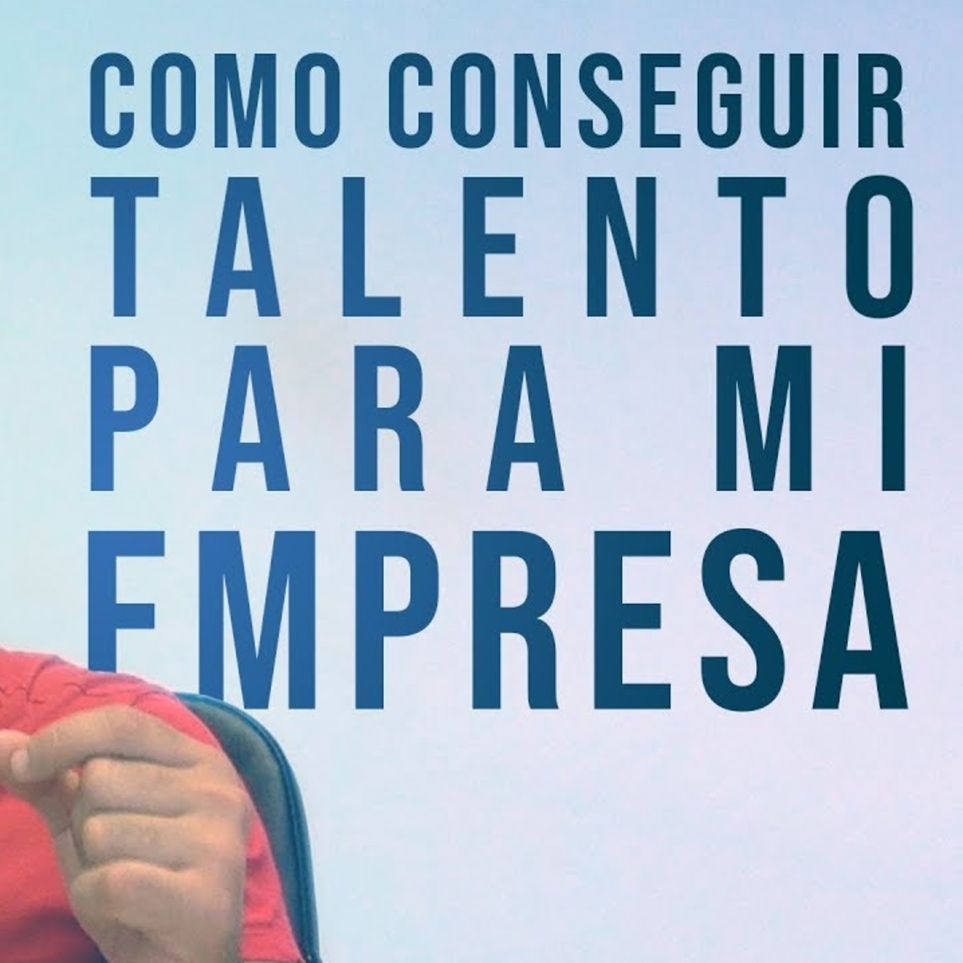 Como encontrar talento para tu empresa | Mejora tu equipo