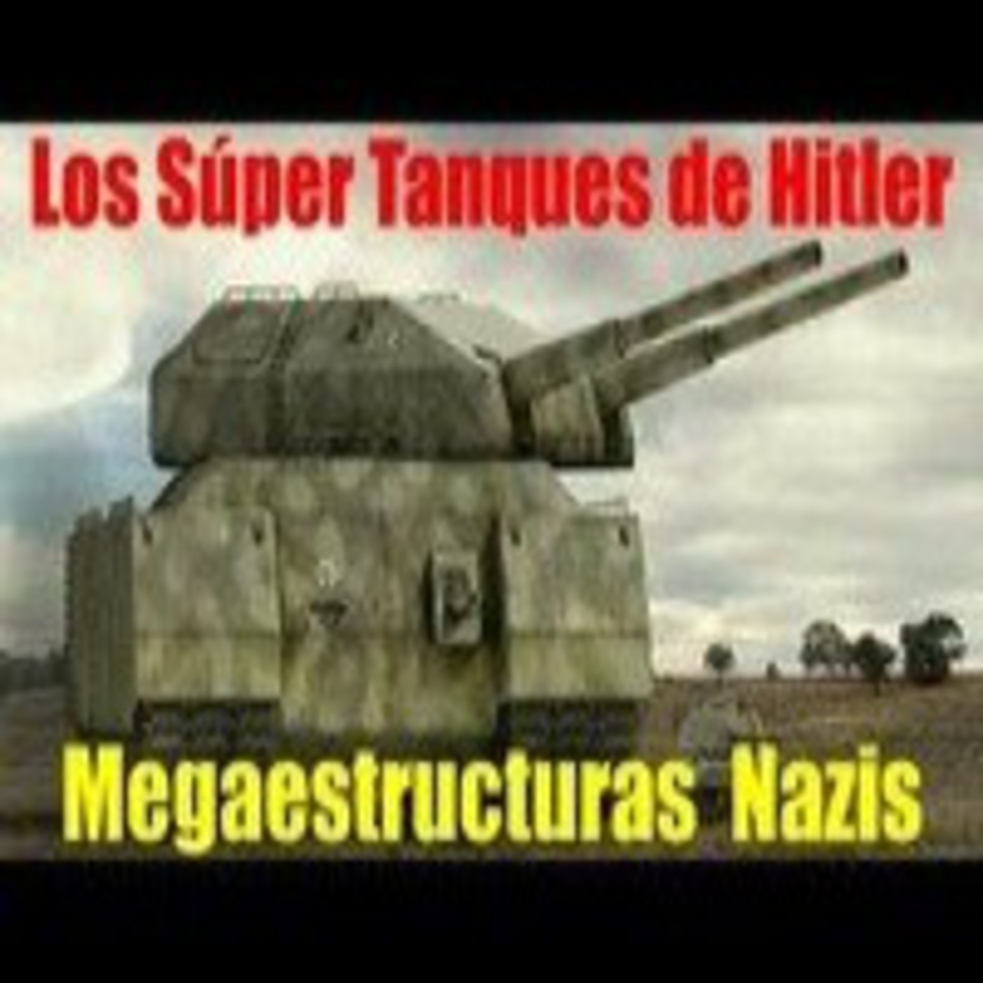 Los Super Tanques de Hitler. Megaestructuras Nazis episode artwork
