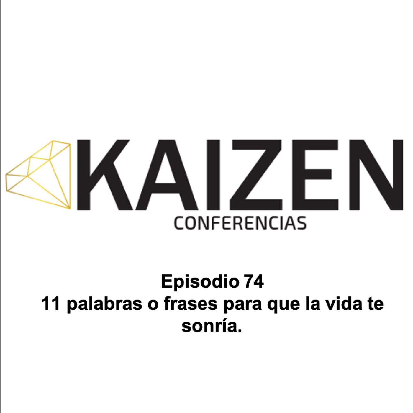 74. 11 palabras o frases para que la vida te sonría I Kaizen Conferencias episode artwork