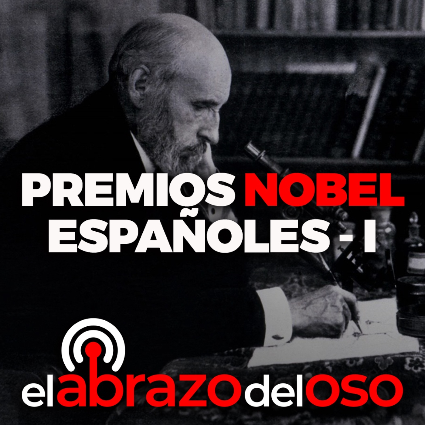 Premios Nobel Españoles I: Echegaray, Benavente y Ramón y Cajal - El Abrazo del Oso