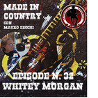 By Mauro Secchi (MAX) 32° Episode' MADE IN COUNTRY "WHITEY MORGAN"
