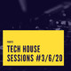 Tech House Sessions #3/6/20