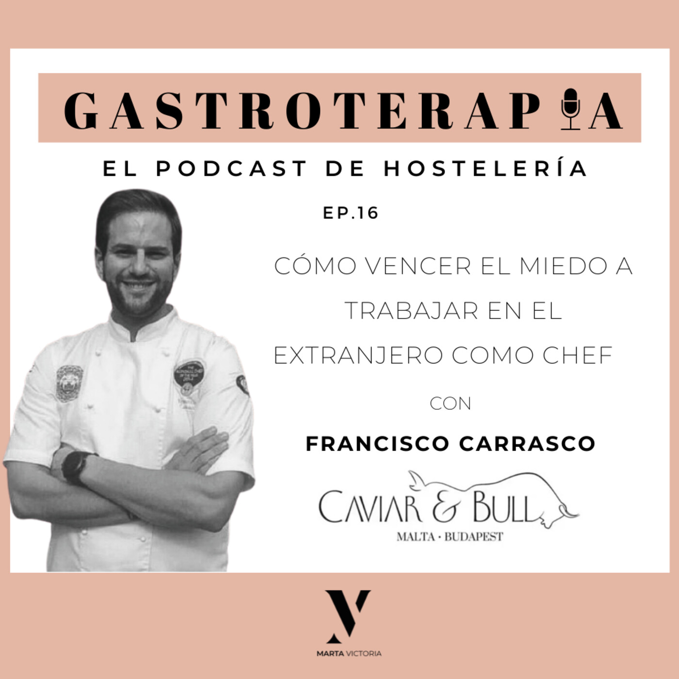 16. Cómo vencer el miedo a trabajar en el extranjero como chef. Con Francisco Carrasco