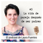 #3 Cómo cambia la vida de pareja con la llegada de los hijos