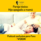 Pareja Tóxica: Hijo apegado a Mamá