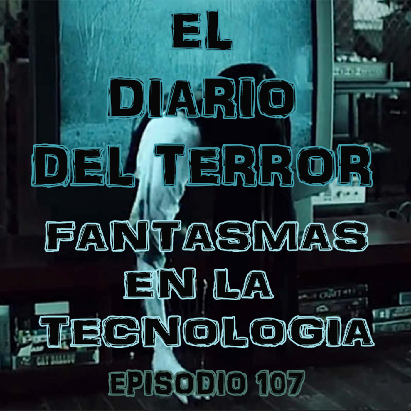Fantasmas En La Tecnología - El Diario Del Terror, EP 107 episode artwork