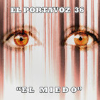 El Portavoz 36- El miedo.