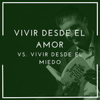 Vivir desde el amor vs. Vivir desde el miedo