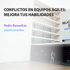 Conflictos en equipos ágiles, mejora tus habilidades - Pedro Revueltas