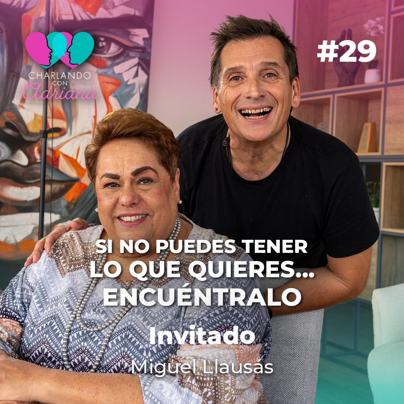 Si no puedes tener lo que quieres... encuéntralo | Miguel Llausás - Charlando con Adriana Ep 29