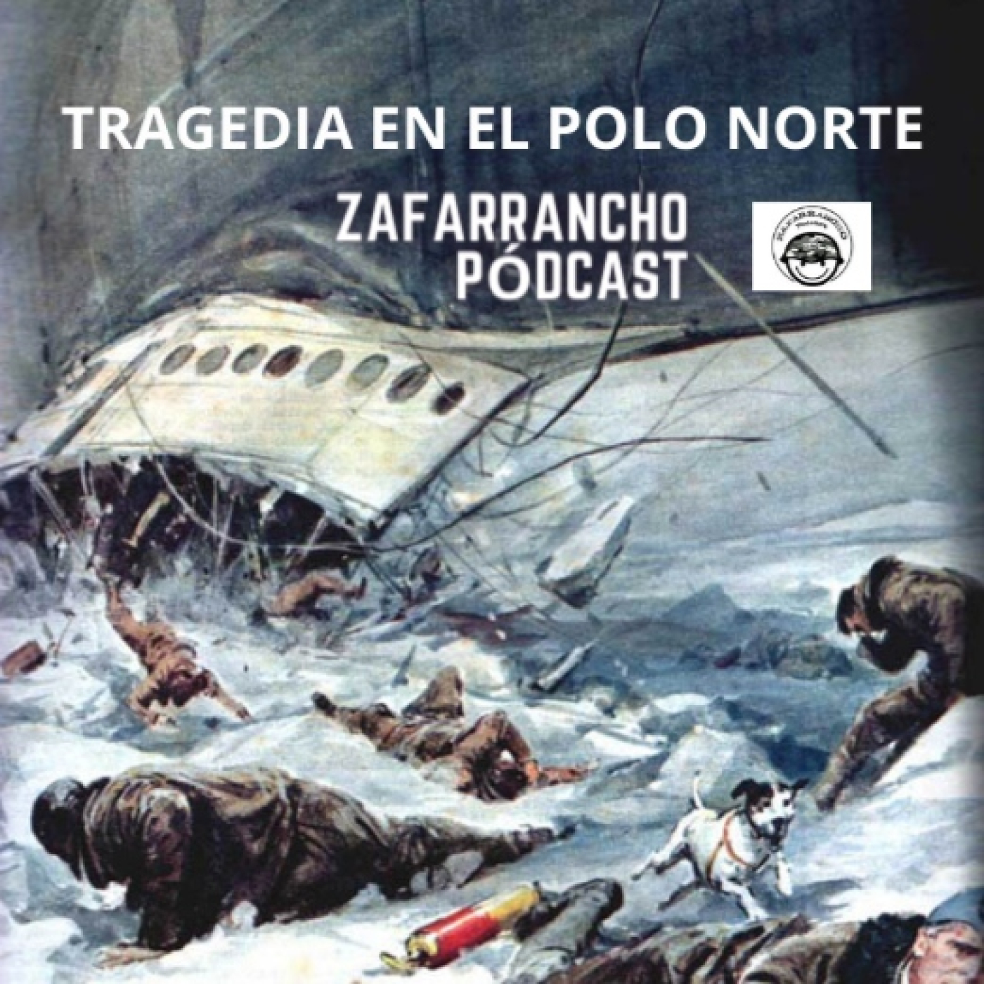 11SEP23 Zafarrancho Pódcast – Tragedia en el Polo Norte