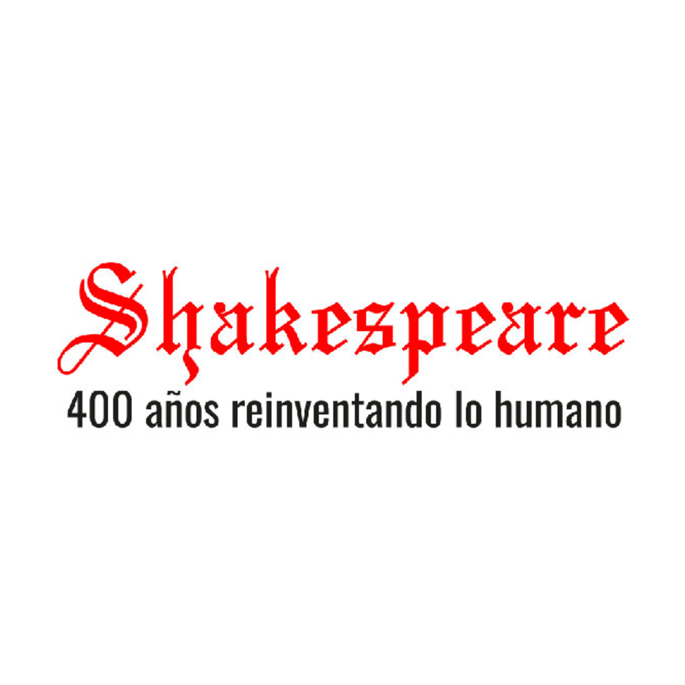Shakespeare: 400 años reinventando lo humano