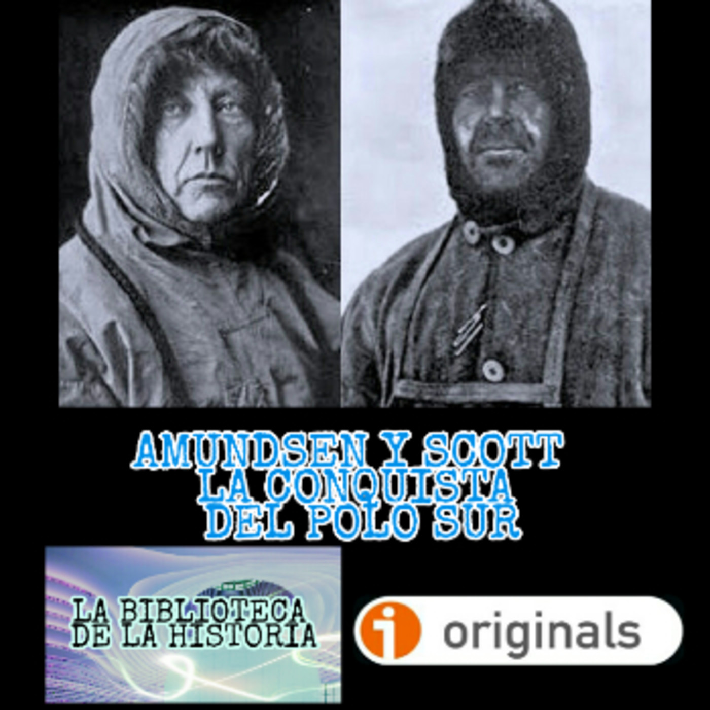 68. Amundsen y Scott. La Carrera por el Polo Sur. - Episodio exclusivo para mecenas