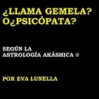 ¿LLAMA GEMELA? O¿PSICOPATA? por Eva Lunella