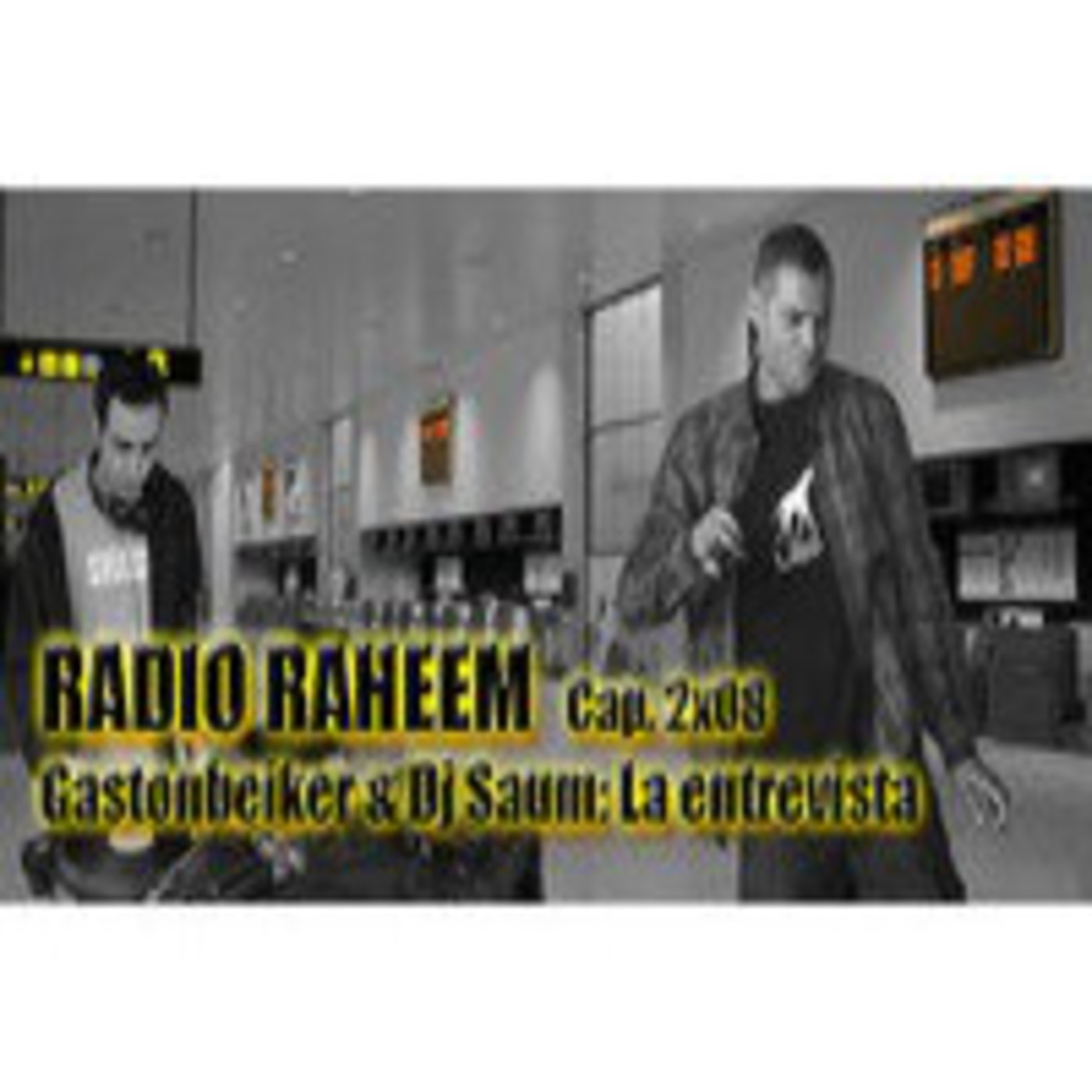 Radio Raheem 2 Cap.8_ Gastonbeiker & Dj Saum. La Entrevista episode artwork