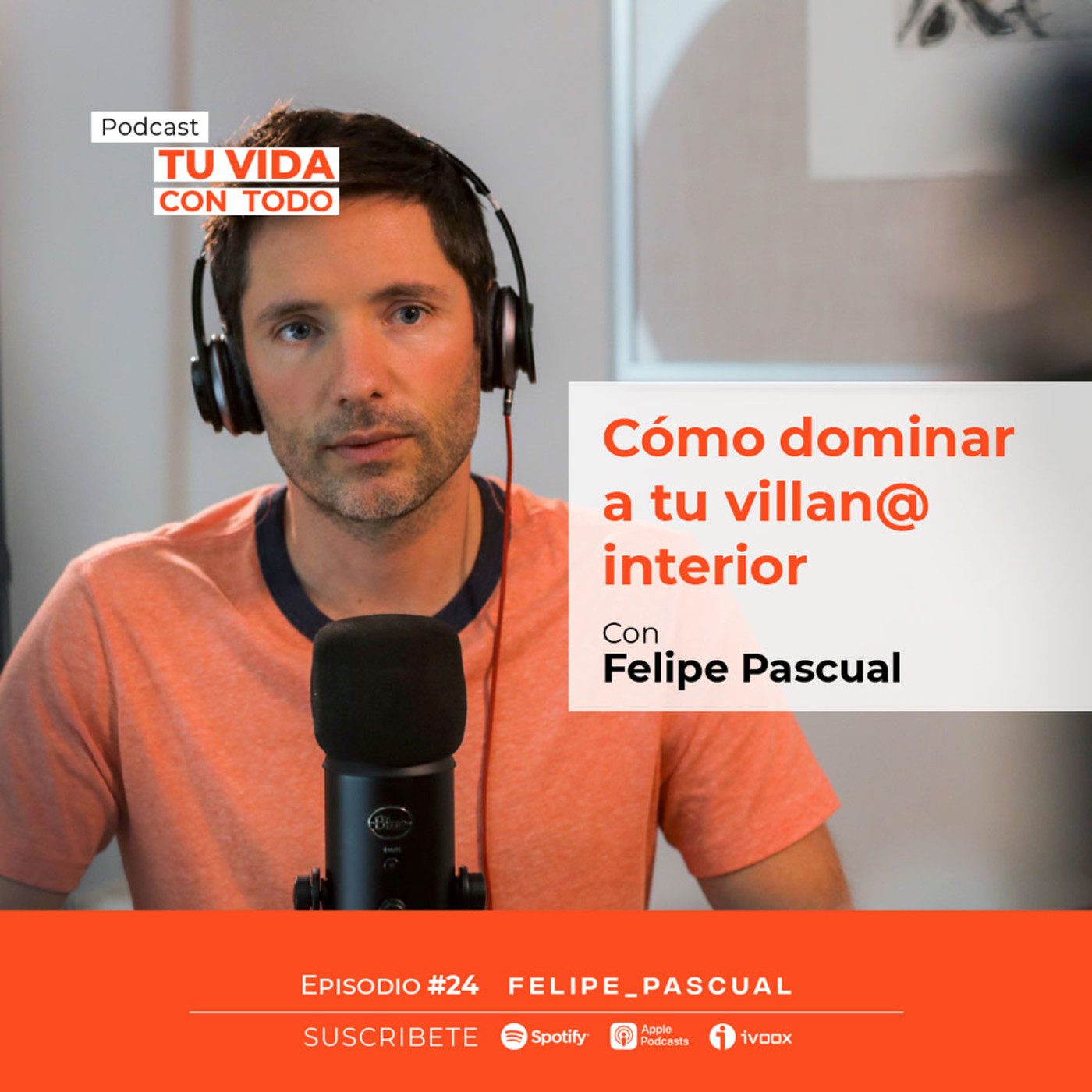 Tu Vida con Todo, el Podcast de Felipe Pascual