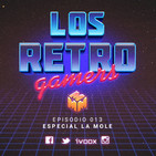 Los Retro Gamers Episodio 013 - Especial La Mole
