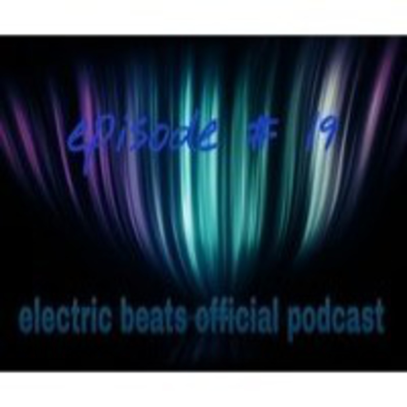 electric beats official podcast- episode #19