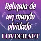 Reliquia de un Mundo Olvidado (Hazel Heald & Lovecraft) | Audiolibro - Audiorelato