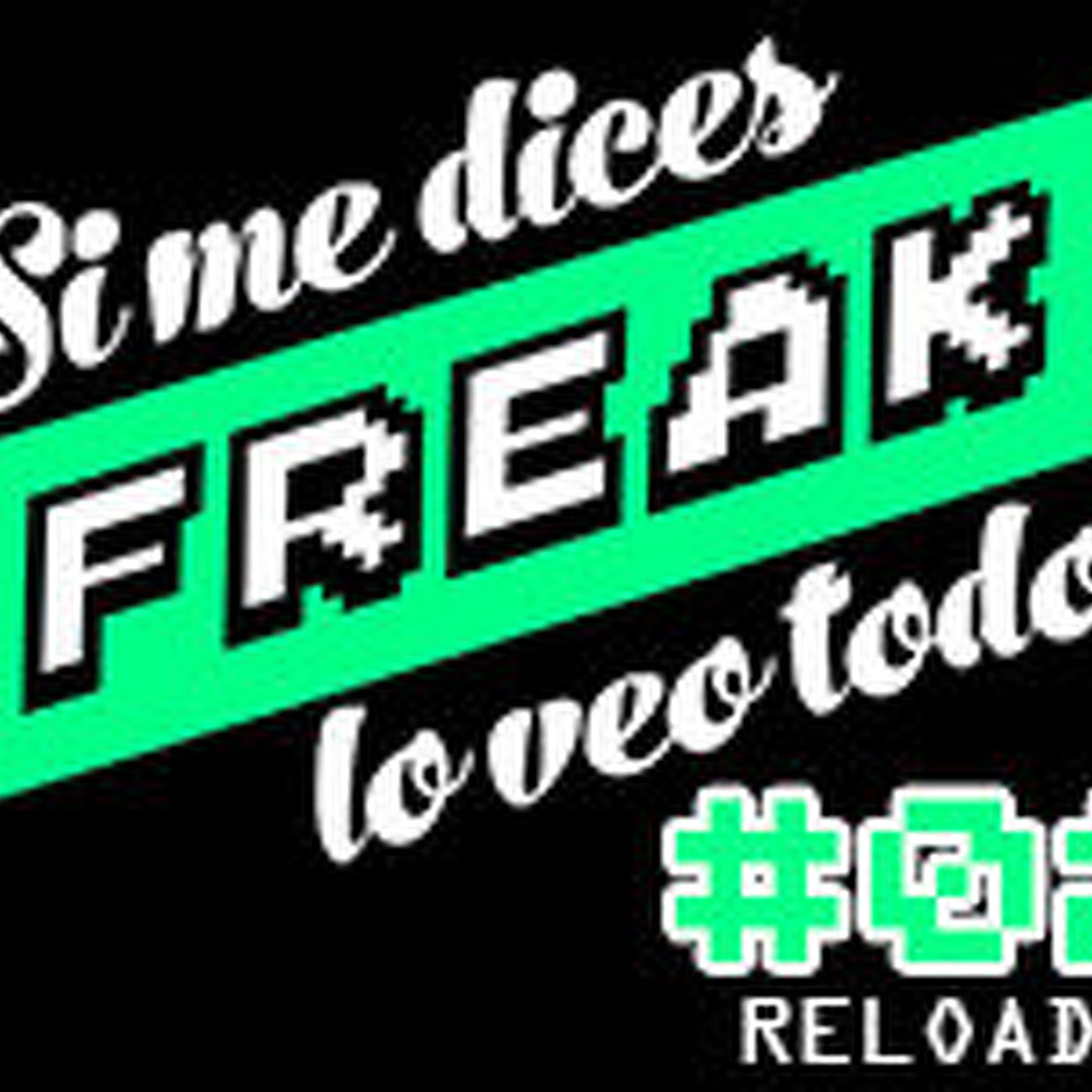 Si me dices FREAK, lo veo todo