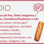 Episodio 156: Problemas del Pan, Dieta Cetogénica y Proteína, Dietas Cíclicas, Cosméticos/Parabenos y más