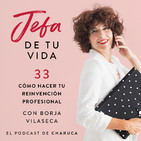 Ep 33. Cómo hacer tu reinvención profesional. Con Borja Vilaseca.