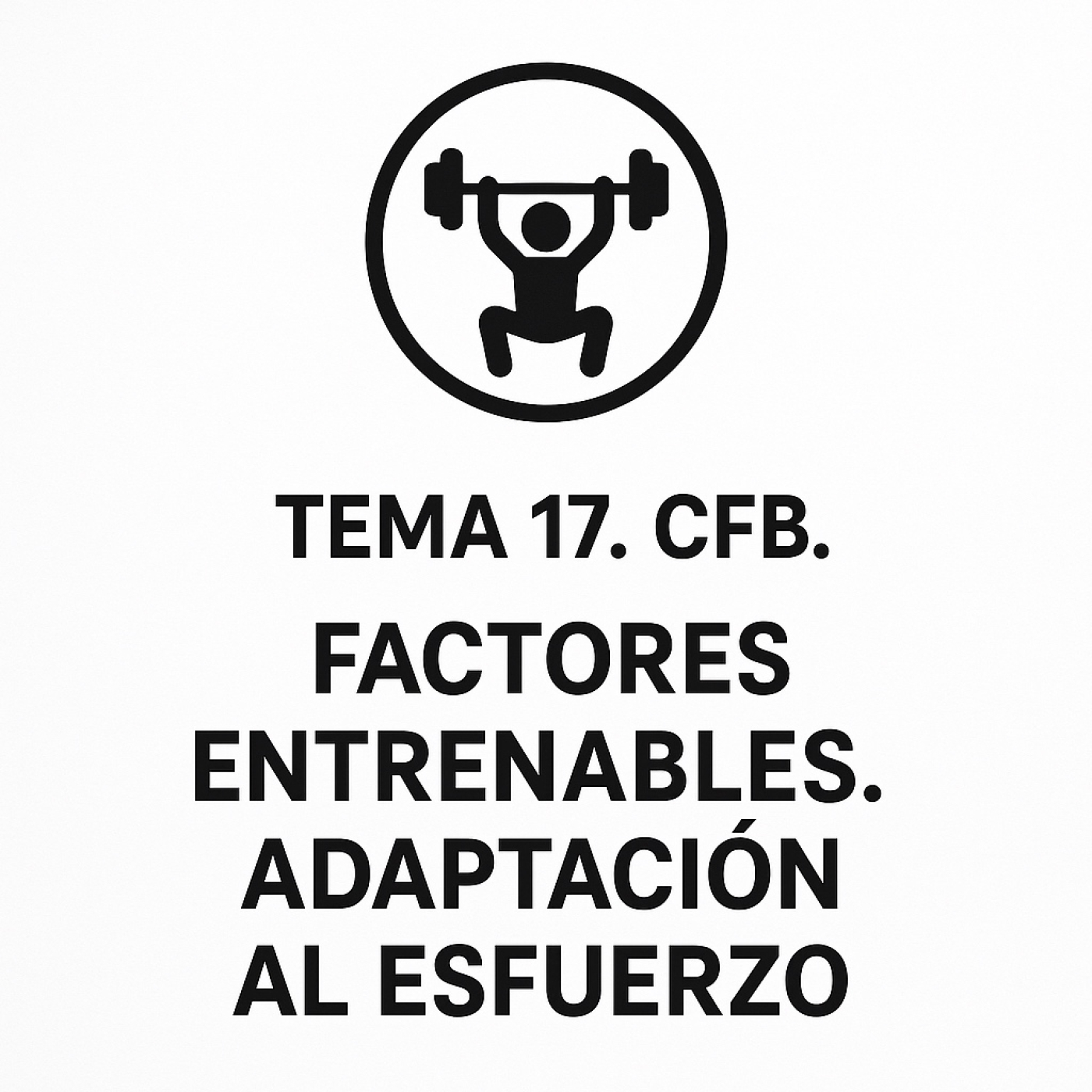 TEMA 17. DESARROLLO DE LAS CFB. F. ENTRENABLES Y NO ENTRENABLES. ADAPTACIÓN AL ESFUERZO. episode artwork