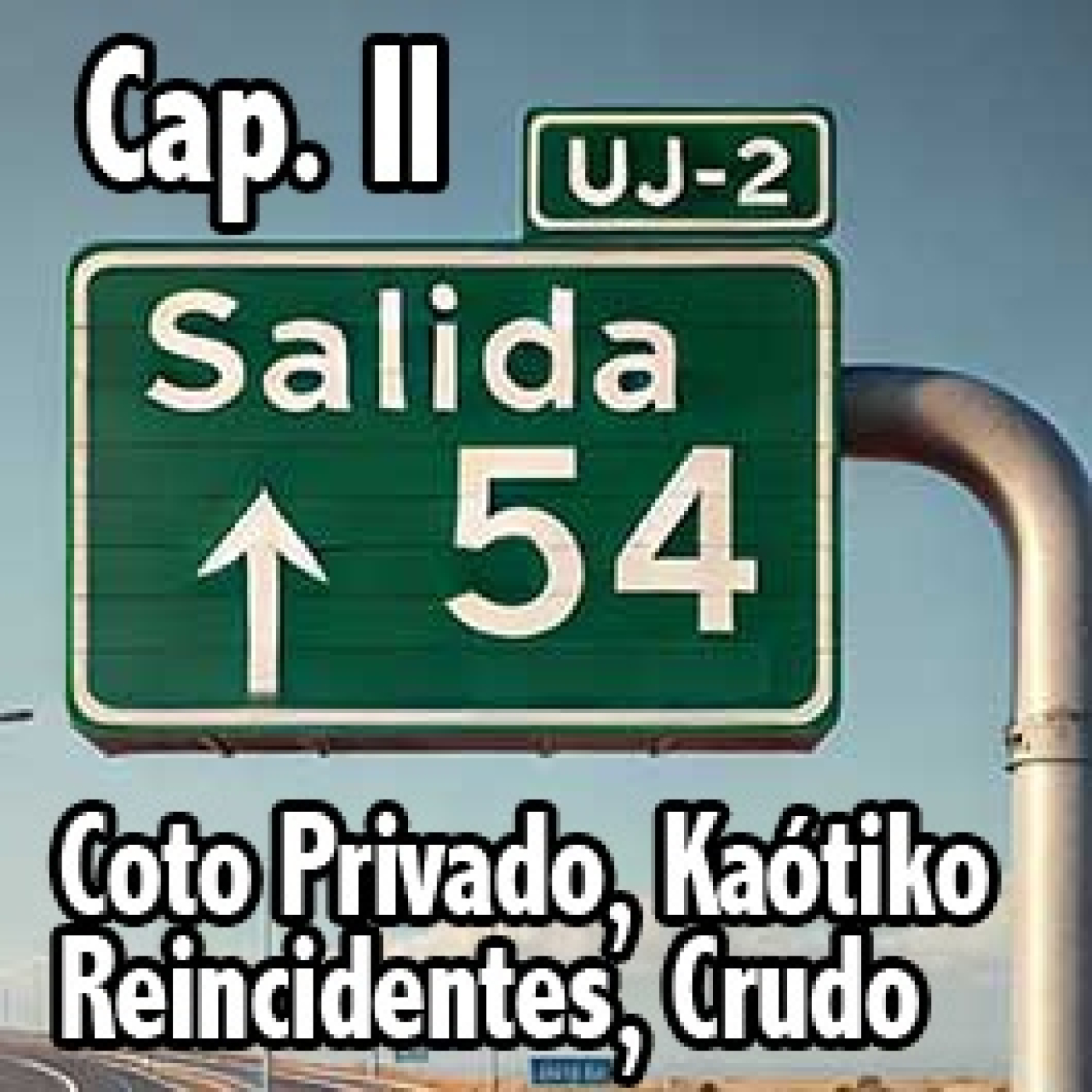Salida 54. Cap. II. Kaótiko, Coto Privado, Reincidentes ... episode artwork