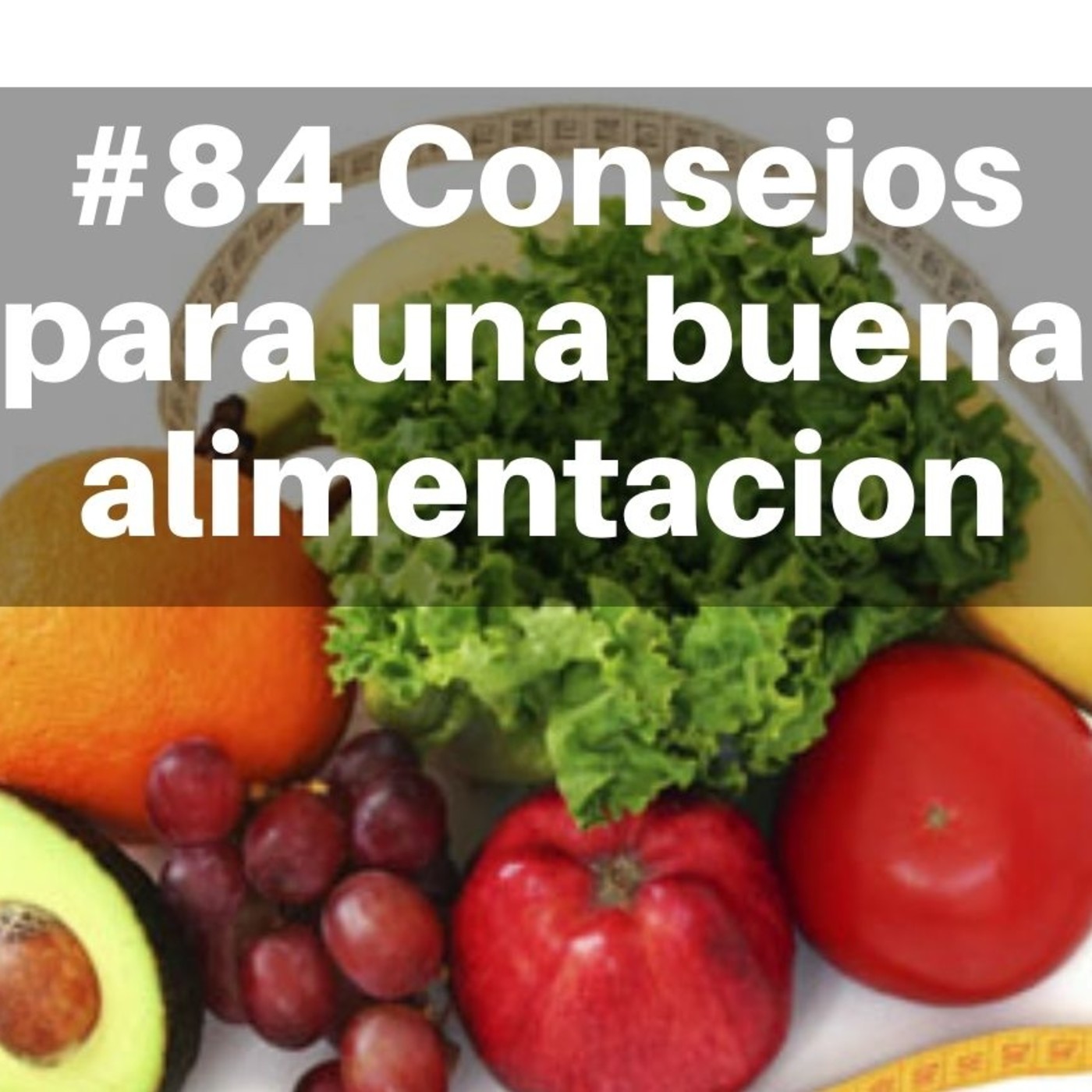 #84 Consejos para una buena alimentación