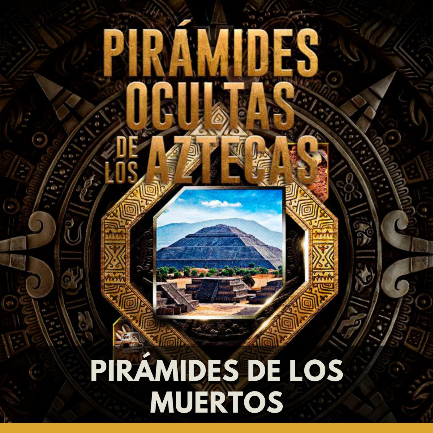 Pirámides Ocultas de los Aztecas - Pirámides de los Muertos episode artwork