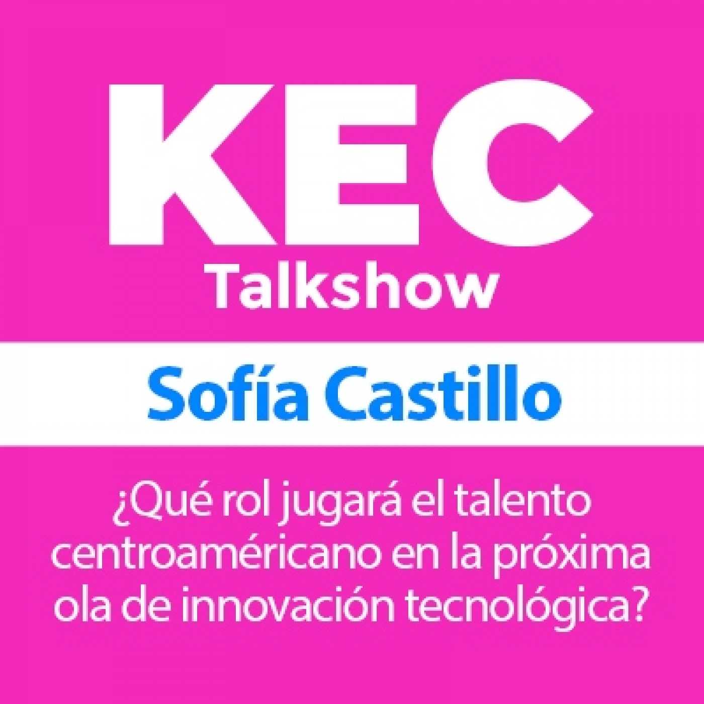 KEC Talkshow: ¿Qué rol jugará el talento centroaméricano en la próxima ola de innovación tecnológica?
