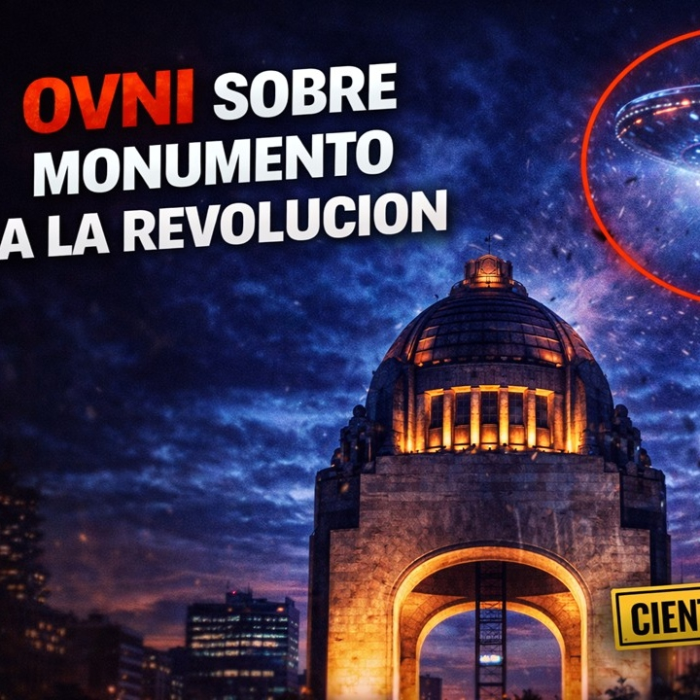 LOS DESVELADOS - OVNI SOBRE MONUMENTO A LA REVOLUCION EN CDMX