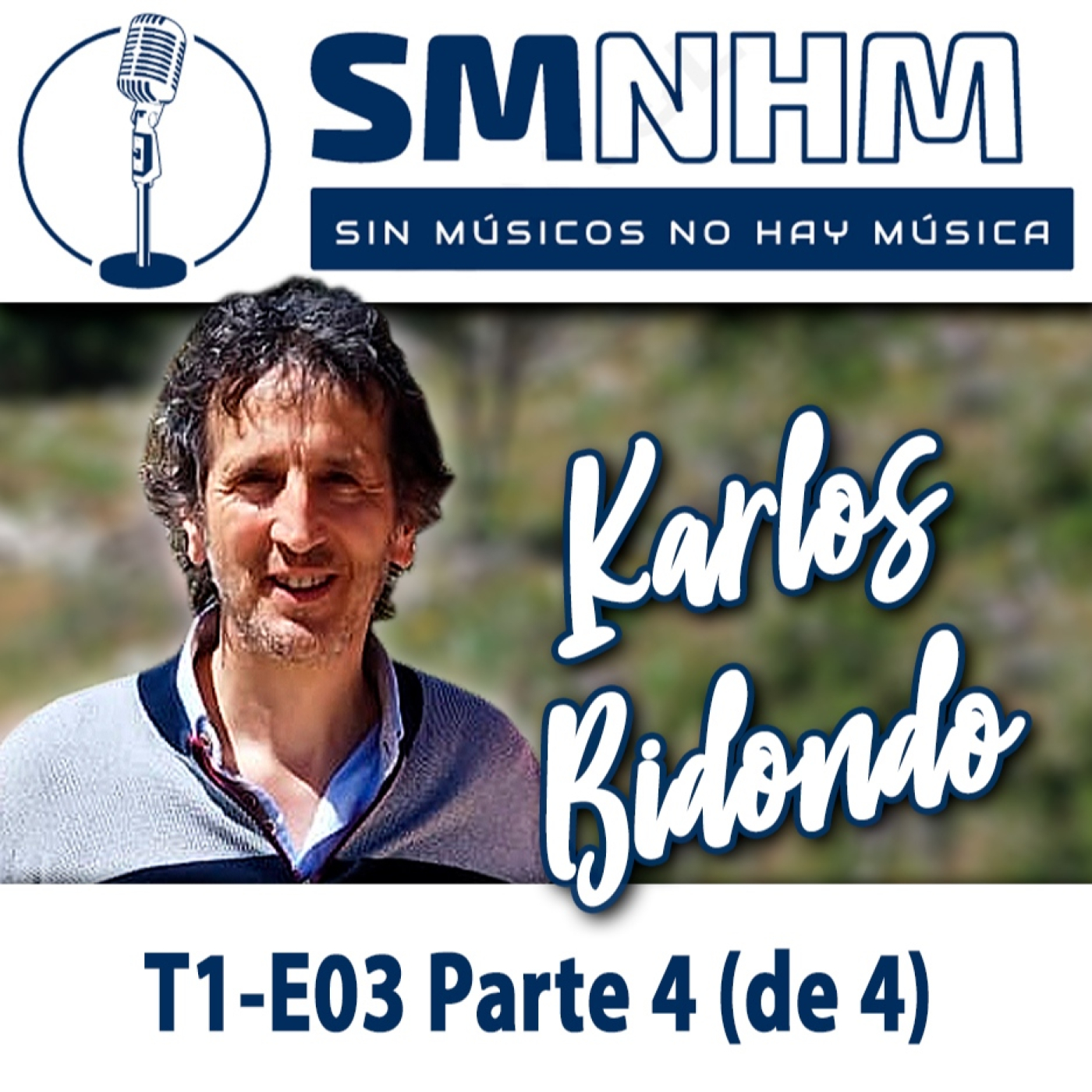 T1-E03 Parte 4 (de 4) Karlos Bidondo - Sin Músicos No Hay Música - SMNHM episode artwork