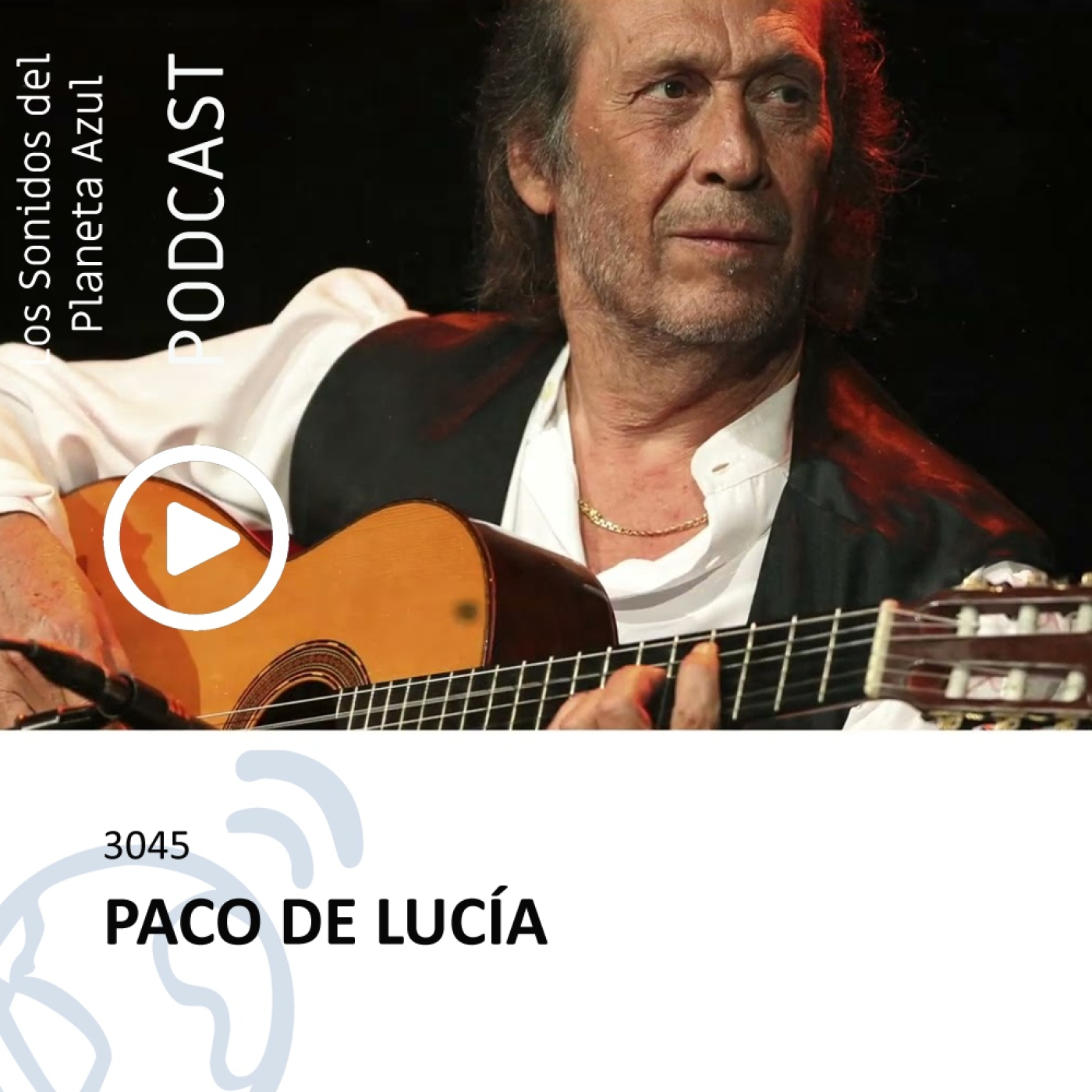Los Sonidos del Planeta Azul 3045 - PACO DE LUCÍA, ANTONIO SERRANO·DANIEL OYARZABAL·PABLO MARTÍN CAMINERO (23 03 2023) episode artwork