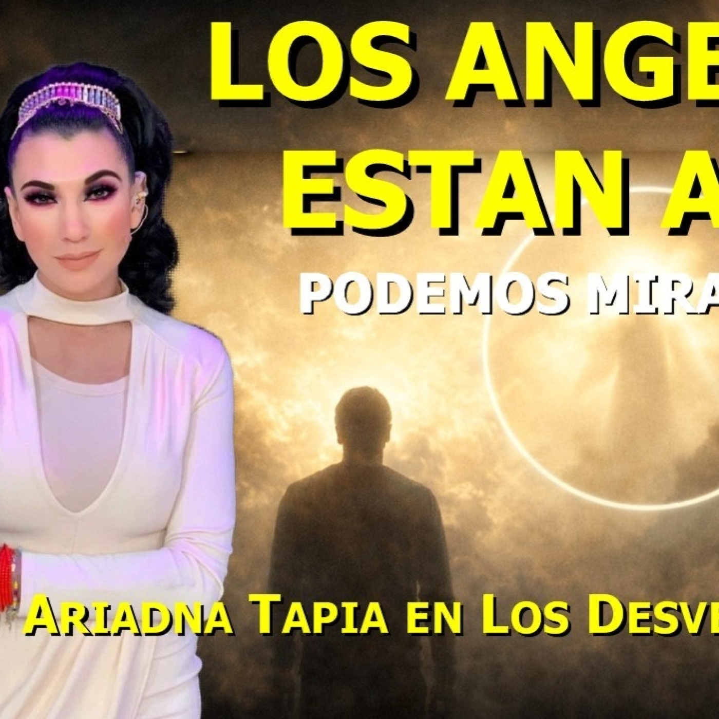 LOS DESVELADOS - ARIADNA TAPIA: LOS ANGELES ESTA AHI, PERO PODEMOS MIRARLOS?