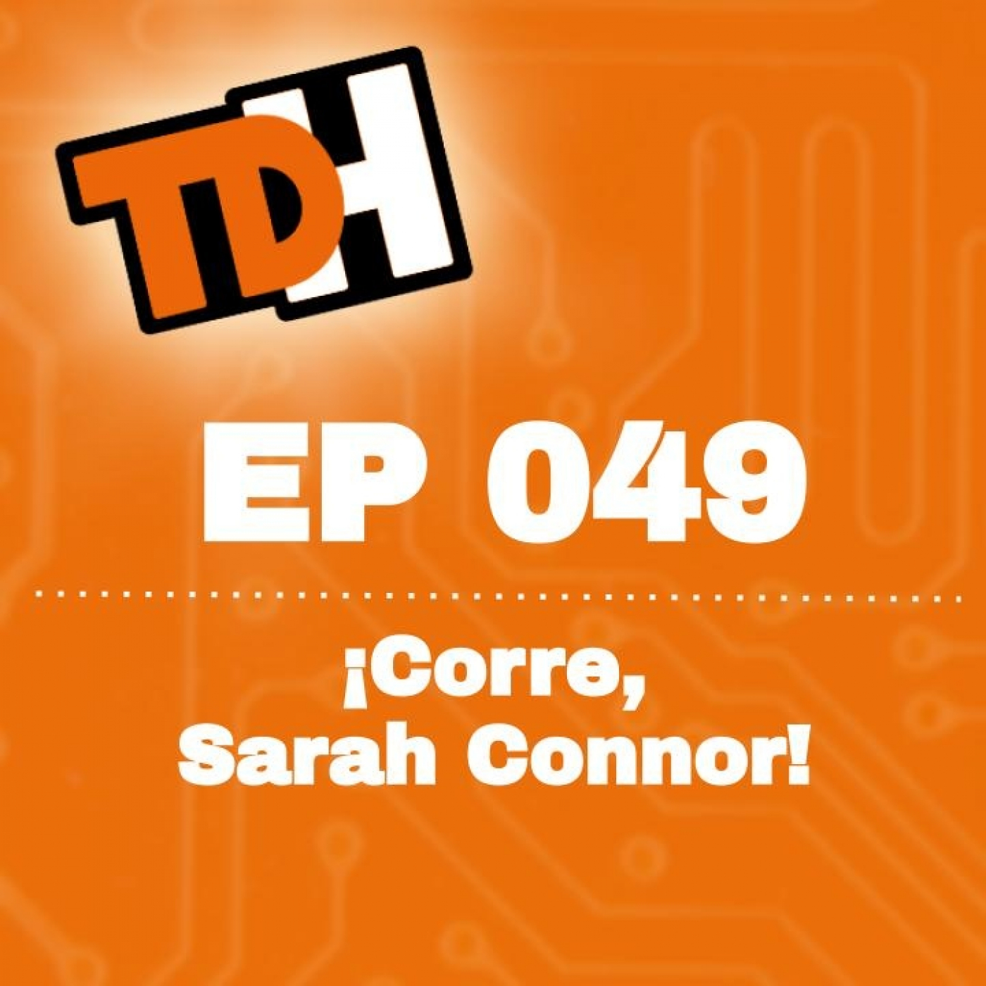 049 ¡Corre, Sarah Connor!