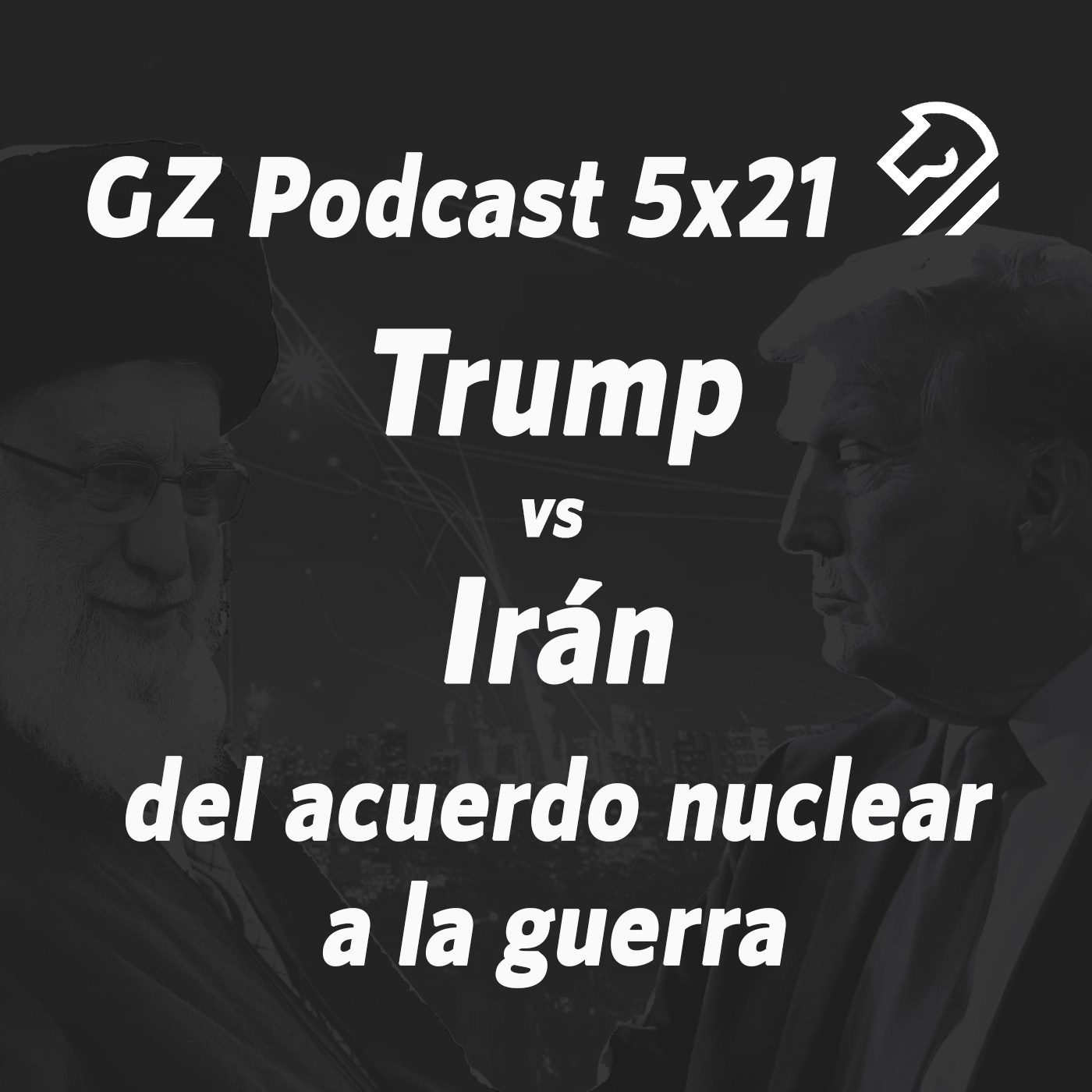 GZP 5x21 TRUMP vs. IRÁN, del acuerdo nuclear a la guerra. episode artwork