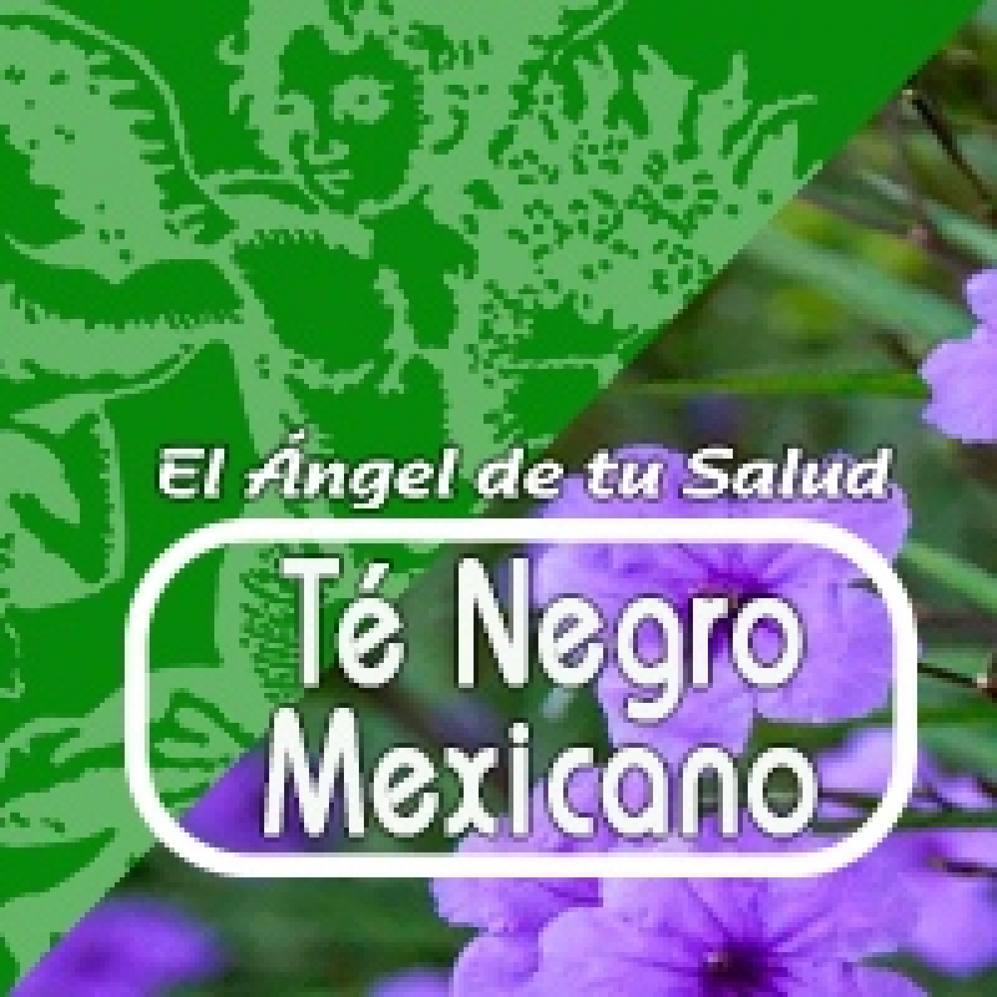 El Ángel de tu Salud - TÉ NEGRO MEXICANO episode artwork