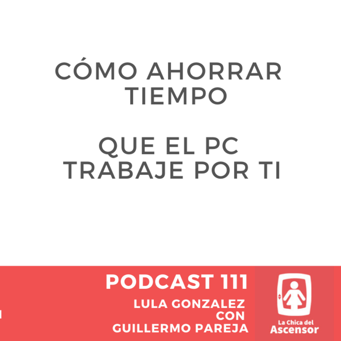 111 - Cómo ahorrar tiempo y que el ordenador trabaje para ti