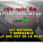 d@b radio 5.0 Episodio 1- Parte 04 - La Ley Natural y la Soberanía ¿Que hay de la mía?