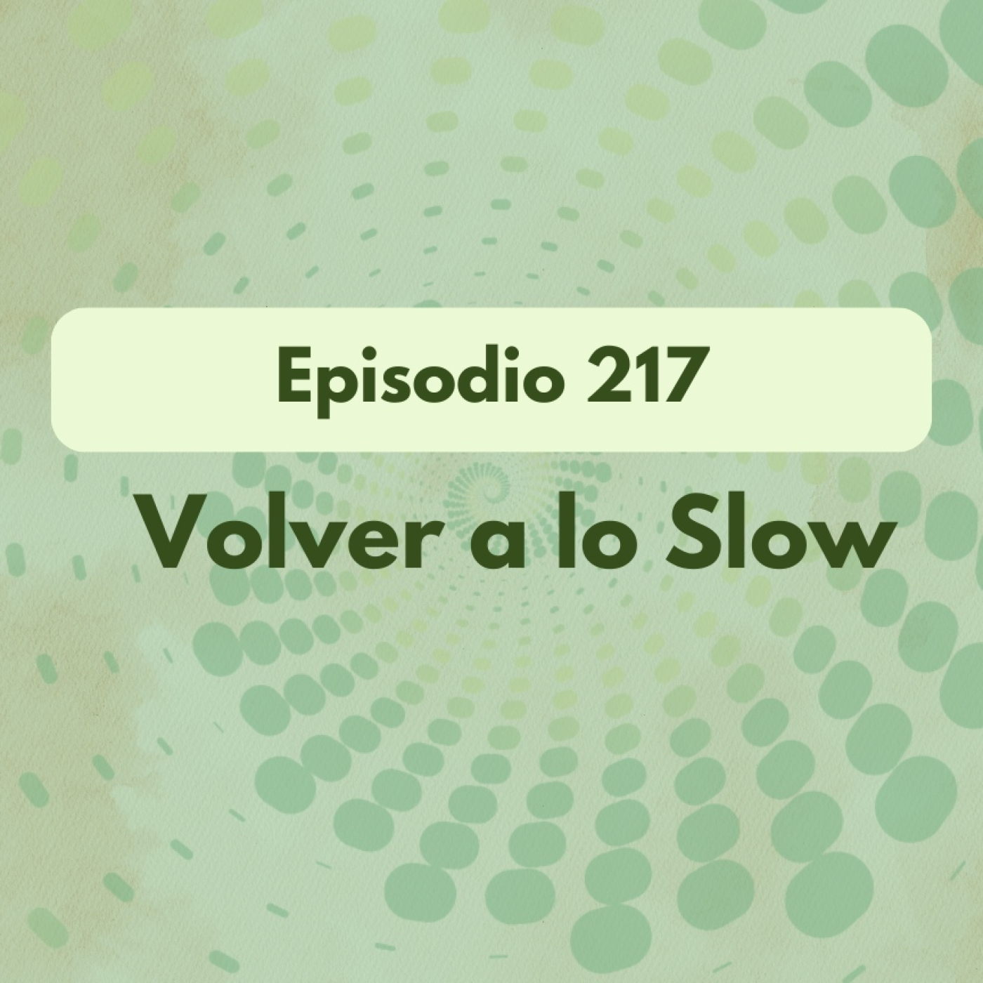 217 - Volver a lo Slow - Acceso anticipado