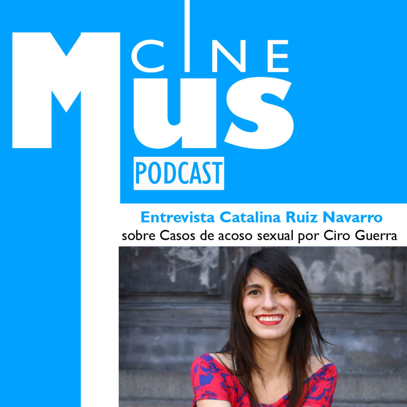 Ep 16: Entrevista a Catalina Ruiz Navarro sobre denuncias a Ciro Guerra