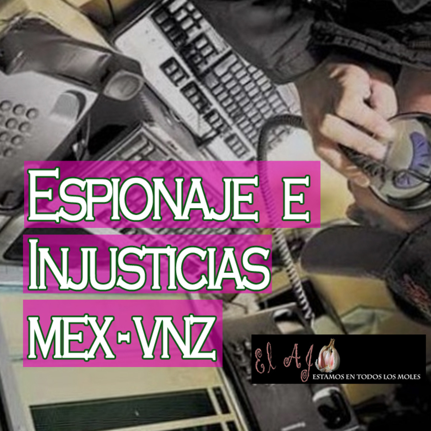 El Ajo: Espionaje e Injusticias (México - Venezuela) episode artwork