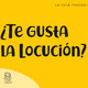 ¿Te gusta la locución?