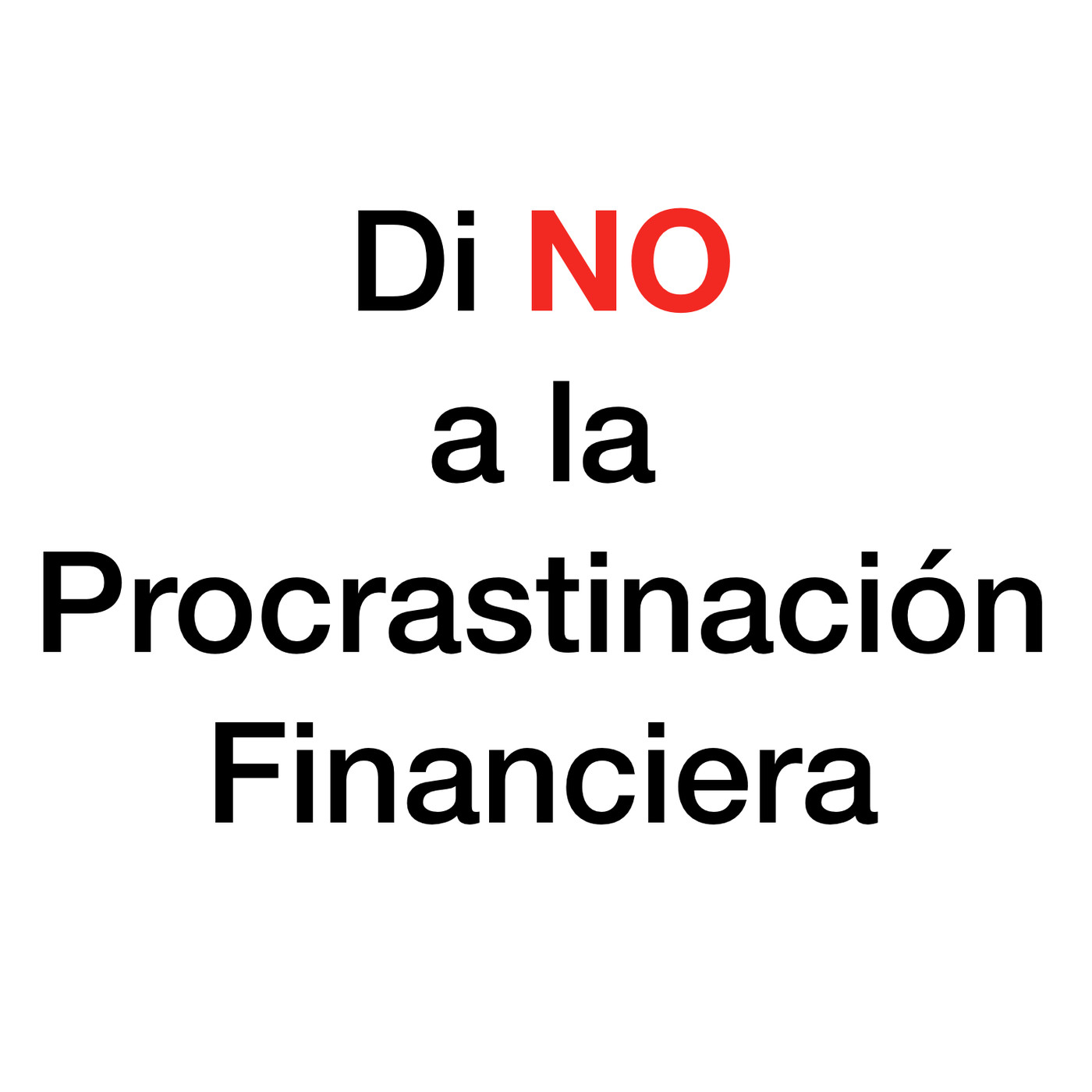 Di NO a la Procrastinación Financiera Di NO a la Procrastinación Financiera