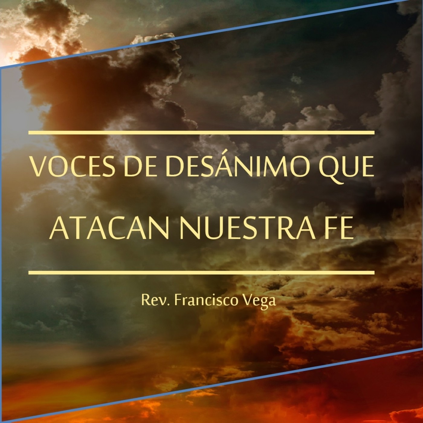20160724 Voces de desánimo que atacan nuestra fe - Rev. Francisco Vega episode artwork