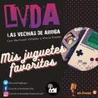 LVDA 1x06 - Mis Juguetes Favoritos