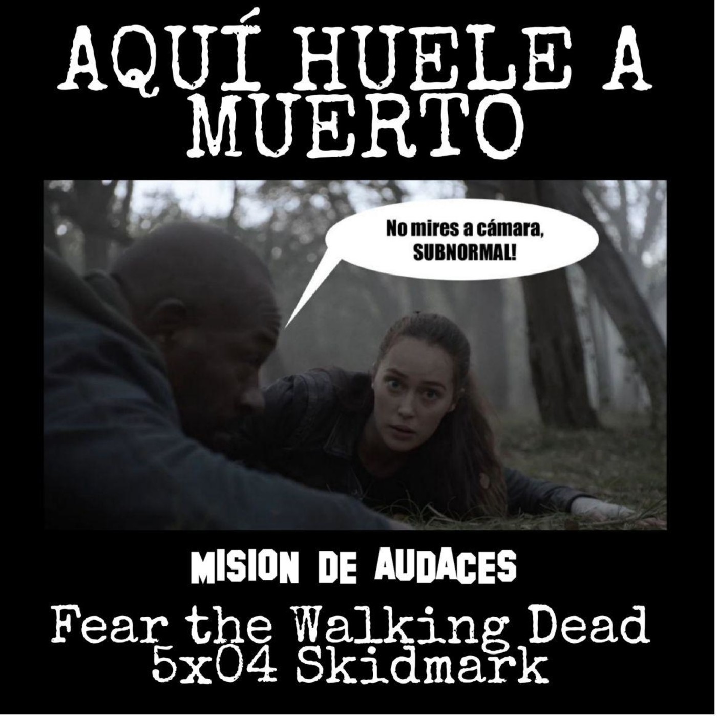 7x04 - AHAM - 5x4 Fear the walking Dead (Skidmark)