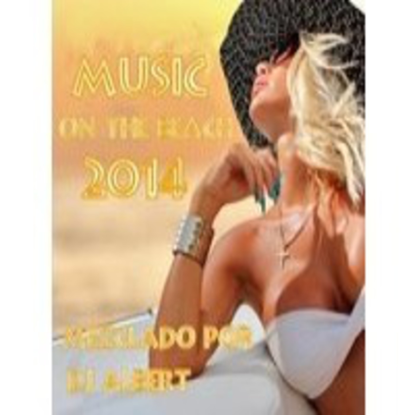 MUSIC ON THE BEACH 2014 Mezclado por DJ Albert.mp3 episode artwork